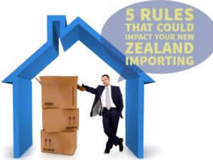 5 RULES THAT COULD IMPACT YOUR NEW ZEALAND IMPORTING