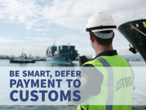 BE SMART, DEFER PAYMENT TO CUSTOMS