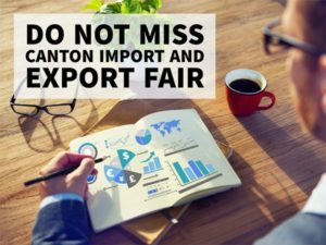 DO NOT MISS CANTON IMPORT AND EXPORT FAIR