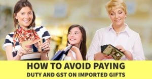 HOW TO AVOID PAYING DUTY AND GST ON IMPORTED GIFTS
