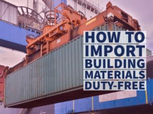 HOW TO IMPORT BUILDING MATERIALS DUTY-FREE
