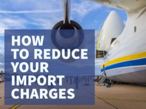 HOW TO REDUCE YOUR IMPORT CHARGES