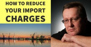 HOW TO REDUCE YOUR IMPORT CHARGES
