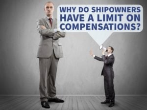 WHY DO SHIPOWNERS HAVE A LIMIT ON COMPENSATIONS?