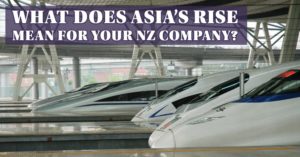 What does Asia’s Rise Mean for Your NZ Company