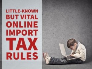 Little-Known but Vital Online Import Tax Rules