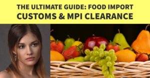 THE ULTIMATE GUIDE: FOOD IMPORT CUSTOMS & MPI CLEARANCE