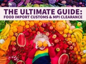 The Ultimate Guide_Food Import Customs and MPI Clearance