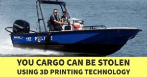 YOU CARGO CAN BE STOLEN USING 3D PRINTING TECHNOLOGY