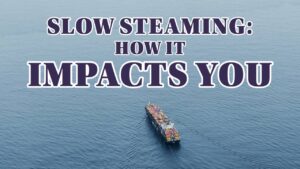 How Vessel Slow Steaming May Affect Your Import/Export Business