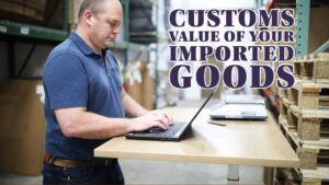 How to Determine the Customs Value for Your Imported Items
